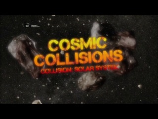 Космические столкновения 2 серия. Солнечная система / Cosmic Collisions (2009)