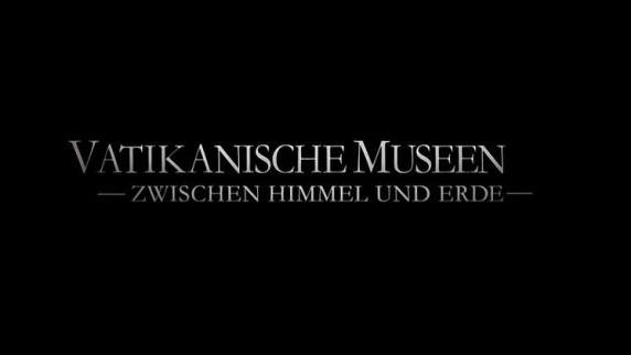 Музеи Ватикана. Между небом и землей / Vatikanische Museen - Zwischen himmel und erde (2014)