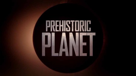 Доисторическая планета 2 серия. Пустыни / Prehistoric Planet (2022)