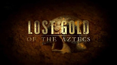 Утраченное золото ацтеков 1 серия. Проклятие Монтесумы / Lost Gold of the Aztecs (2022)