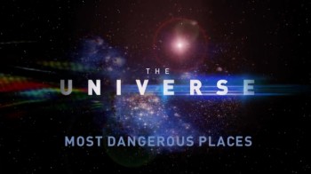 Вселенная / The Universe 1 сезон 12 серия. Самые опасные места во Вселенной