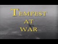 «Темпест» на войне / Tempest at War