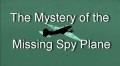 Тайна исчезновения самолета-шпиона / The Mystery of the Missing Spy Plane (2011)