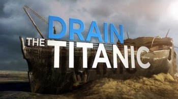 Осушить Титаник / Drain the Titanic (2015) HD