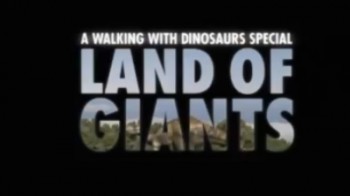 BBC Путешествие к динозаврам Земля гигантов (2003)