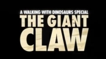 BBC Путешествие к динозаврам Гигантский коготь (2003)