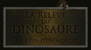 Мир после динозавров / La Releve du Dinosaure / World after dinosaurs 1 Конец света (2010)