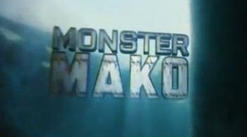Неделя акул Монстр Мако 3 серия / Shark Week Monster Mako (2015)