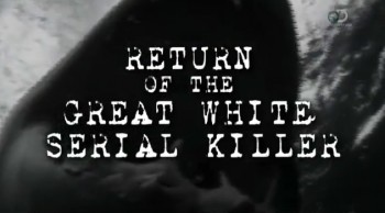 Неделя акул Возвращение белой убийцы 6 серия / Shark Week Return of the Great White Serial Killer (2015)