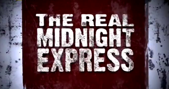 Настоящий "Полуночный экспресс" / "The Real Midnight Express " (2010)