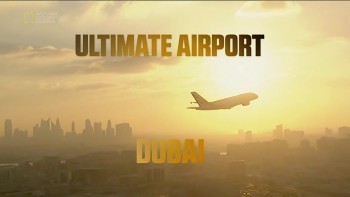 Международный аэропорт Дубай 2 сезон 4 серия / Ultimate Airport Dubai (2014) National Geographic