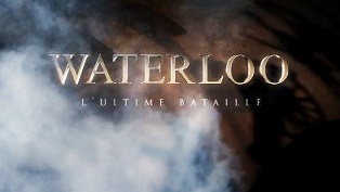 Ватерлоо Последняя битва / Waterloo, l'ultime bataille (2015)