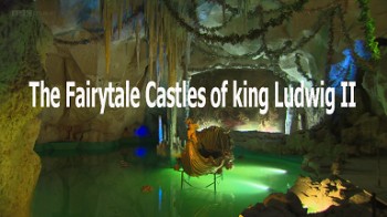 BBC: Сказочный замок короля Людвига II / The Fairytale Castles of king Ludwig II (2013)
