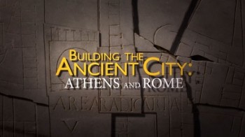 Секреты устройства античных городов 1 серия. Афины / Building the Ancient City (2015)