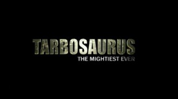 Баллада о Тарбозавре 1 серия / Tarabosaurus the Mightiest Ever (2009)