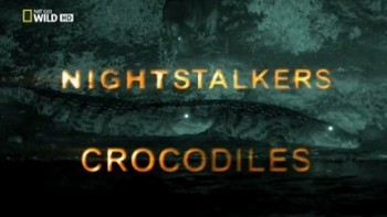 Ночные охотники Крокодилы / Nightstalkers Crocodiles (2011)