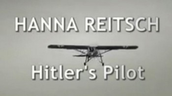 Герои Гитлера. Ханна Райч. Пилот Гитлера / Heroes of Hitler. Hanna Reitsch. Hitlers Pilot (2010)