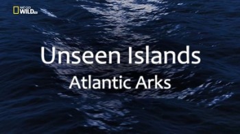 Дикие острова: Невиданные острова 1 серия. Атлантический ковчег / Unseen Islands (2015)