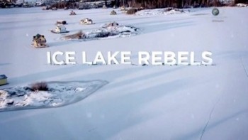 Мятежники ледяного озера 2 сезон 4 серия. Ледяное царство / Ice Lake Rebels (2015)