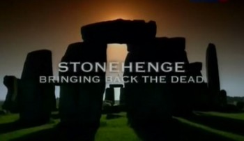 Ожившее прошлое Стоунхенджа (Тайна захоронений из Стоунхенджа) / Stonehenge. Bringing back the Dead (2013)