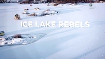 Мятежники ледяного озера 2 сезон 9 серия. Будь свободен и радуйся жизни / Ice Lake Rebels (2015)