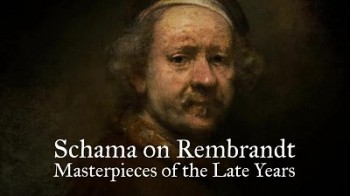Саймон Шама о Рембранте: Шедевры последних лет (2014)