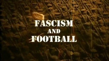 Фашизм и футбол / Fascism and Football (2003)