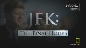 Джон Кеннеди: День, который изменил всё / JFK: The Final Houers (2013)