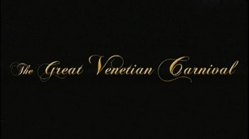 Великий Венецианский Карнавал / The Great Venetian Carnival (2007)