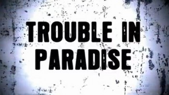 Рай, обернувшийся адом 1 серия / Trouble in paradise (2008)