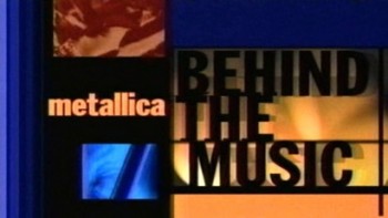 Металлика - По ту сторону музыки / Metallica - Behind the music (1998)
