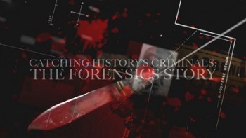 Захватывающая история криминалистики 1 серия. Вопрос идентификации / Catching History's Criminals: The Forensics Story (2015)