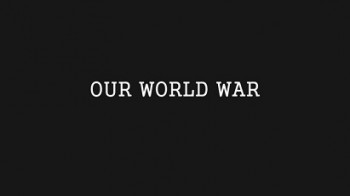 Наша Первая мировая 2 серия. Приятели / Our World War (2014)