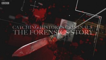Захватывающая история криминалистики 2 серия. Доказательства вины / Catching History's Criminals: The Forensics Story (2015)