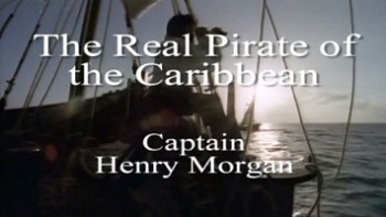 Настоящий пират Карибского моря: Капитан Генри Морган / The Real Pirate of the Caribbean: Captain Henry Morgan (2004)