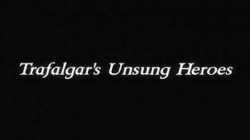 Безвестные герои Трафальгара / Trafalgar's Unsung Heroes (2010)