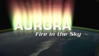 Полярное сияние - небесный огонь / Aurora - Fackeln am Firmament (2012) HD