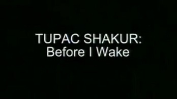 Тупак Шакур: Прежде, чем я проснусь / Tupac Shakur: Before I Wake (2001)