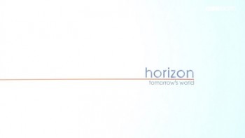 BBC horizon Завтра нашего мира / Tomorrow's World: A Horizon Special (2013)
