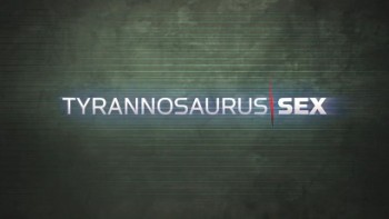 Секс у тираннозавров / Tyrannosaurus sex (2010)