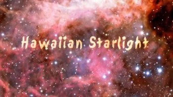 Гавайский звёздный свет. Исследование Вселенной с Мауна-Кеа / Hawaiian Starlight - Exploring the Universe from Mauna Kea (2009)