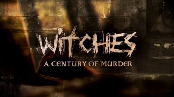 Охота на ведьм: столетие убийств 1 серия / Witch Hunt A Century of Murder (2015)