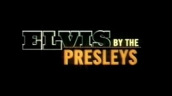Пресли об Элвисе / Elvis by the Presleys (2005)