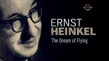Эрнст Хейнкель - Мечта о полете / Ernst Heinkel - The Dream Of Flying (2008)