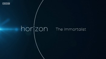 BBC horizon В поисках бессмертия / The Immortalist (2016) HD
