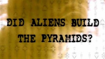 Пришельцы строители пирамид / Did Aliens Build the Pyramids (2006)