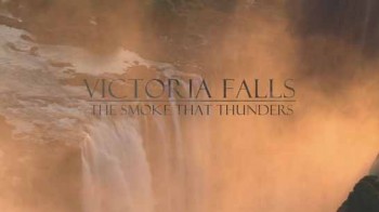 Водопад Виктория - Гремящий дым / Victoria Falls - The Smoke that Thunders (2009) HD