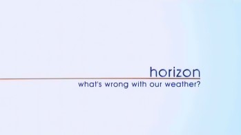BBC horizon Что стряслось с погодой на Земле? (2014)