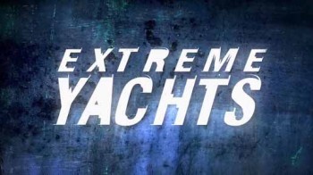 Удивительные яхты 1 сезон 1 серия / Extreme Yachts (2012)