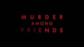 Убийство по дружбе 1 серия. Под подозрением / Murder Among Friends (2016)